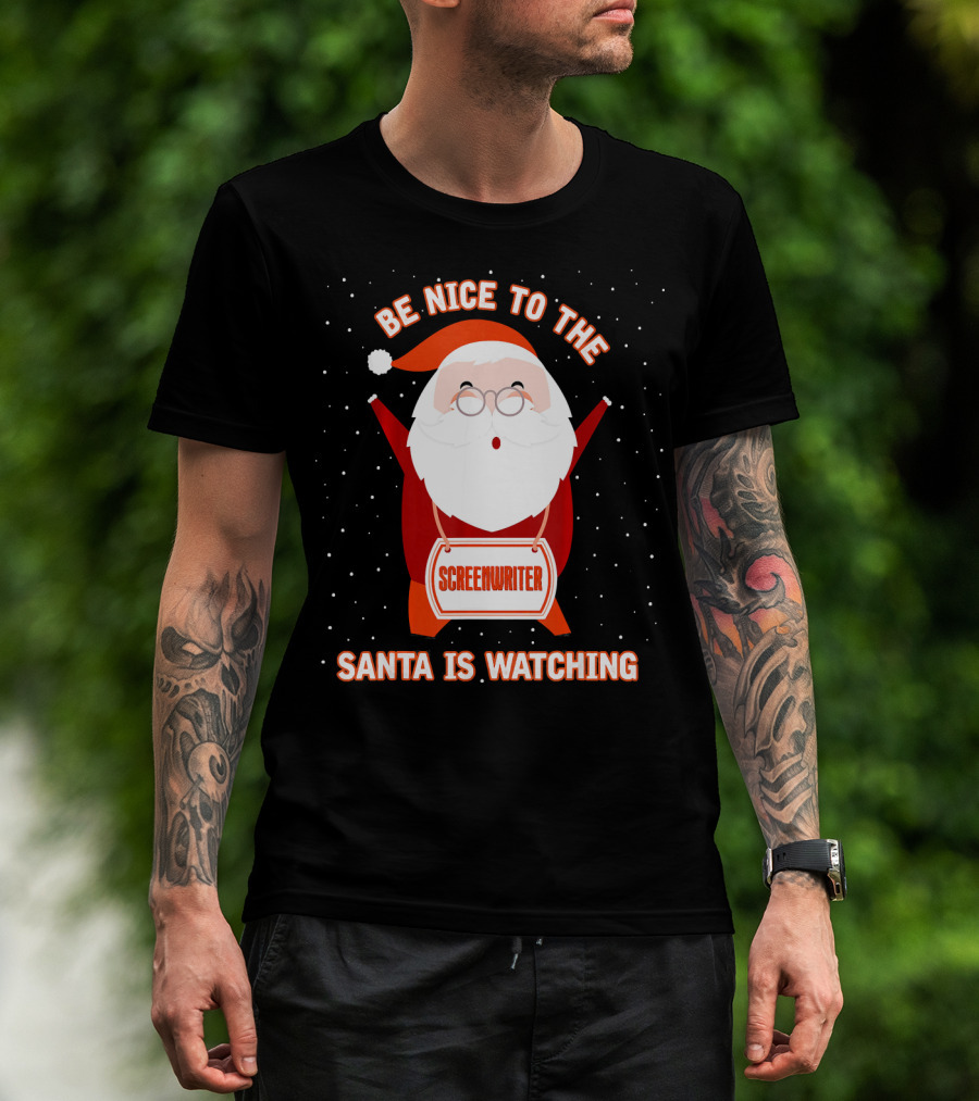Be Nice To The Screenwriter Santa Is Watching T-Shirt
