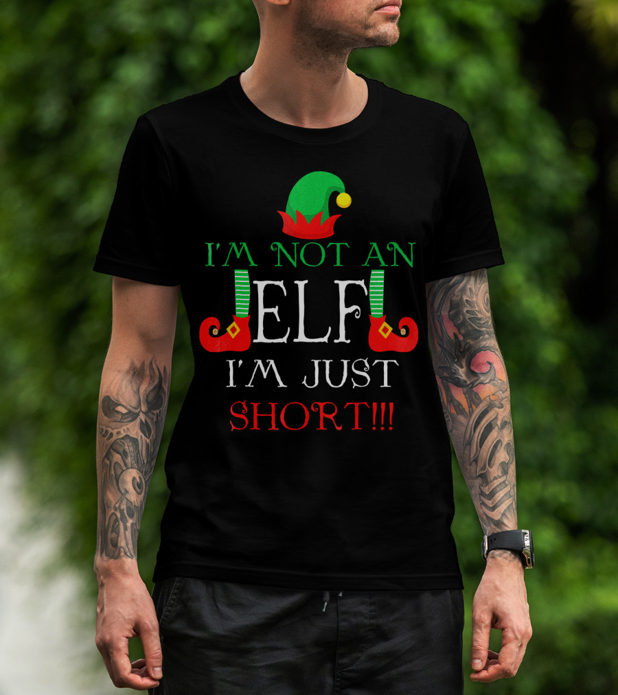 I'm Not An Elf I'm Just Short Fun Holiday Cheerful Costume T-Shirt