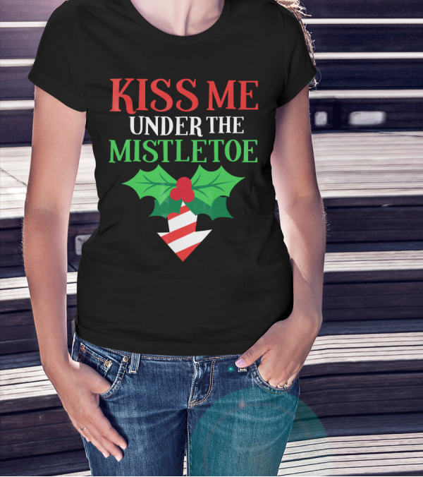 Kiss Me Under The Mistletoe Naughty Funny Ugly Chr T-Shirt