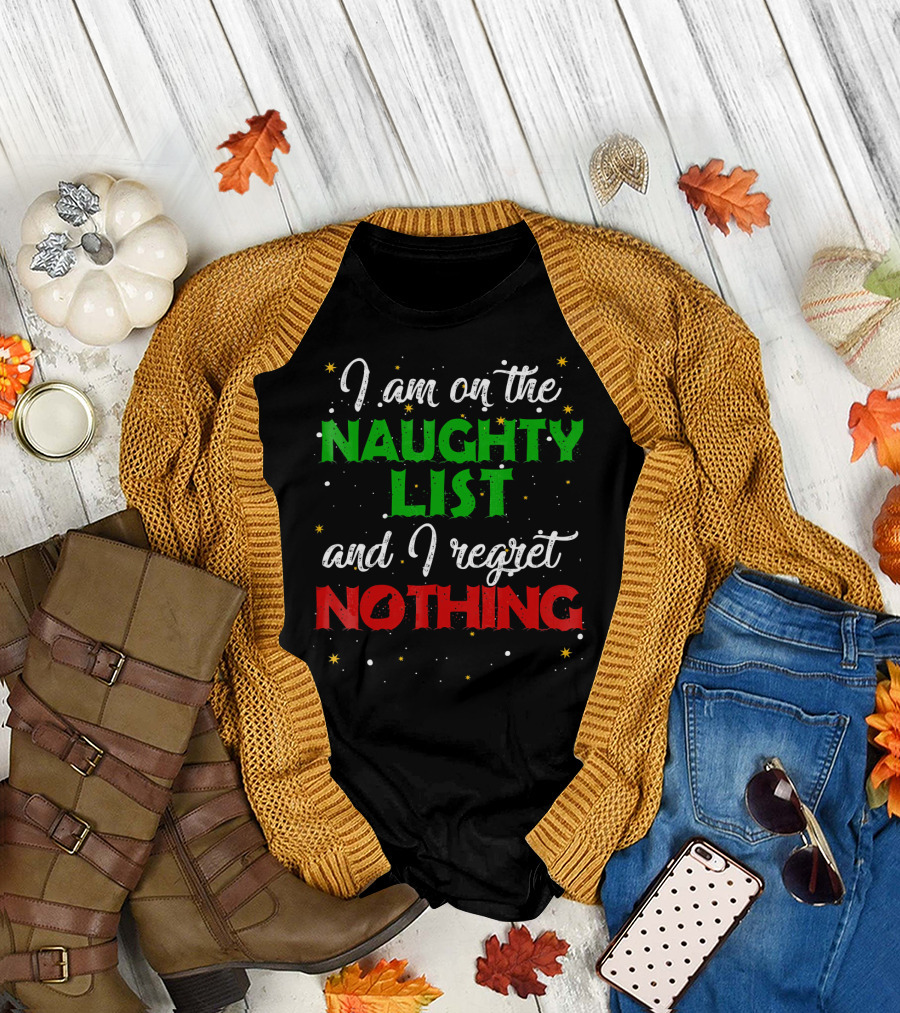 I Am on the Naughty List and I Regret Nothing T-Shirt