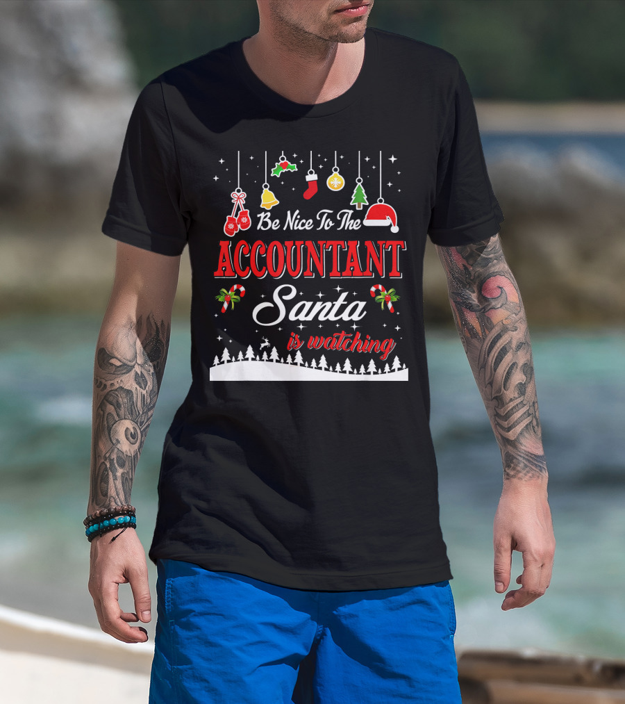 Be Nice To The Accountant Santa Is Watching Christmas Tree Ornaments T-Shirt