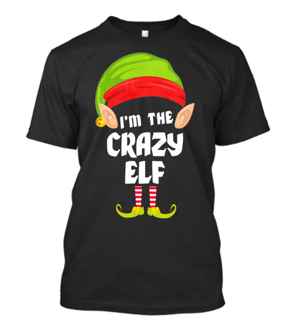 I'm The Crazy Elf Matching Family Group T-Shirt