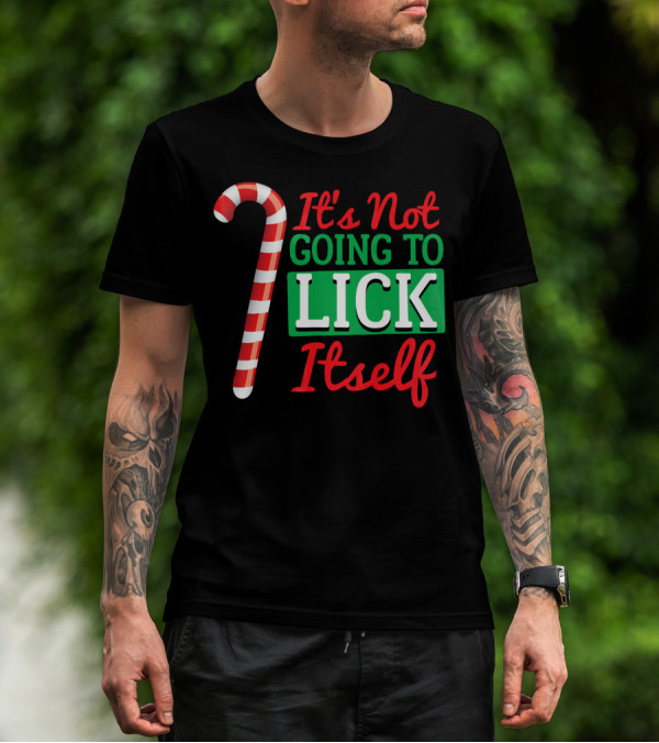 It's Not Going To Lick Itself Candy Cane Christmas Humor T-Shirt