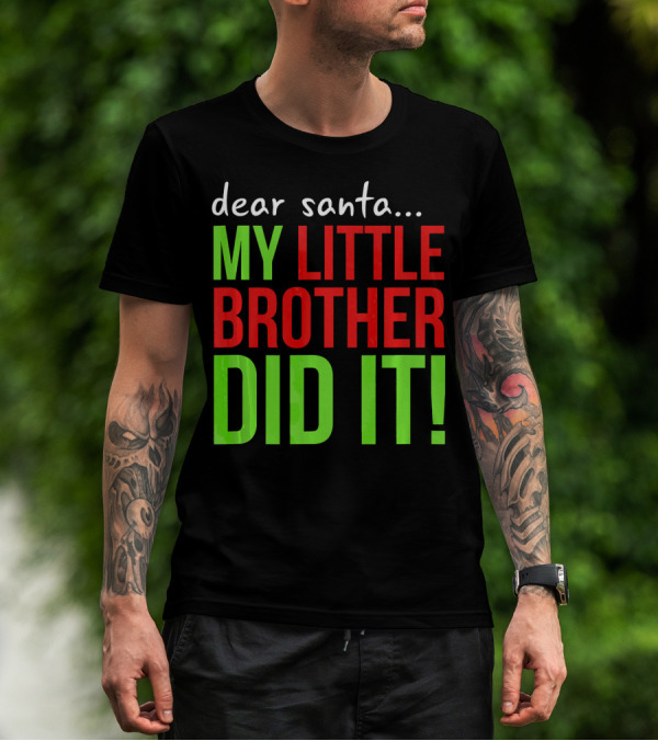 Dear Santa My Little Brother Did It Christmas Holiday Humor T-Shirt
