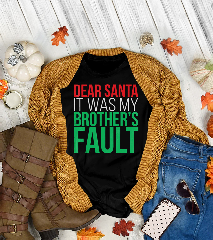 Dear Santa It Was My Brother's Fault T-Shirt