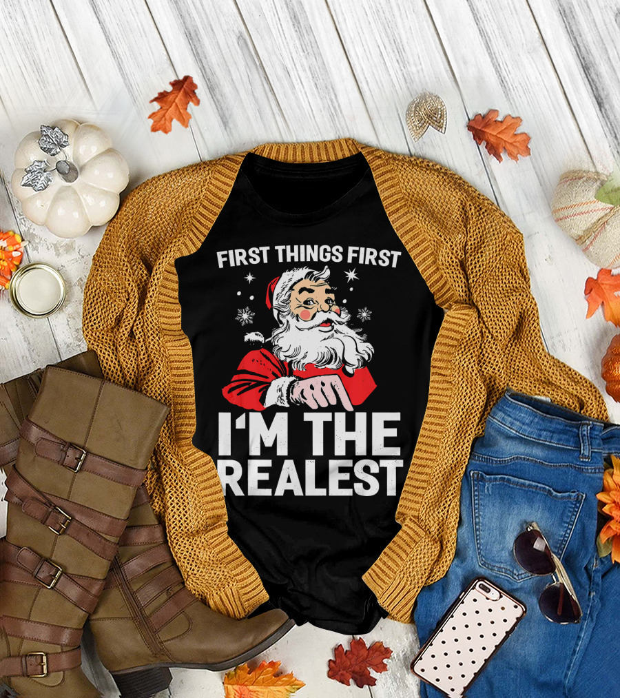First Things First I'm The Realest Santa Claus Christmas T-Shirt