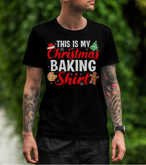 THIS IS MY CHRISTMAS BAKING SHIRT COOKIE GINGERBREAD TREES SNOWFLAKES T-Shirt