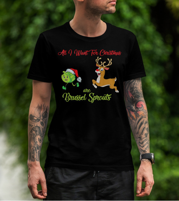 All I Want For Christmas Are Brussel Sprouts Reindeer T-Shirt
