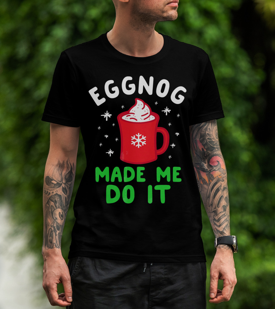 EGGNOG MADE ME DO IT Funny Christmas Mug Snowflake T-Shirt