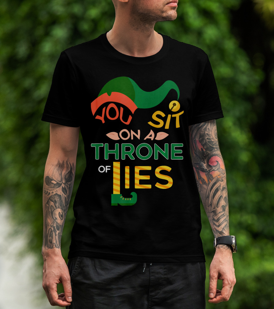 You Sit On A Throne Of Lies Elf Hat And Shoe T-Shirt