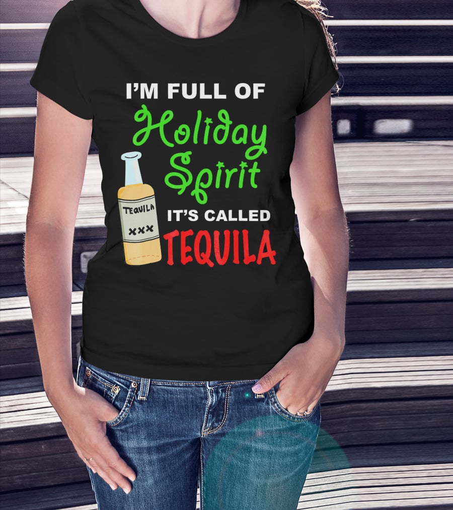 I'm Full Of Holiday Spirit It's Called Tequila T-Shirt