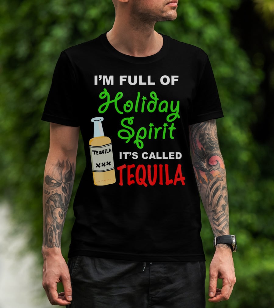I'm Full Of Holiday Spirit It's Called Tequila T-Shirt