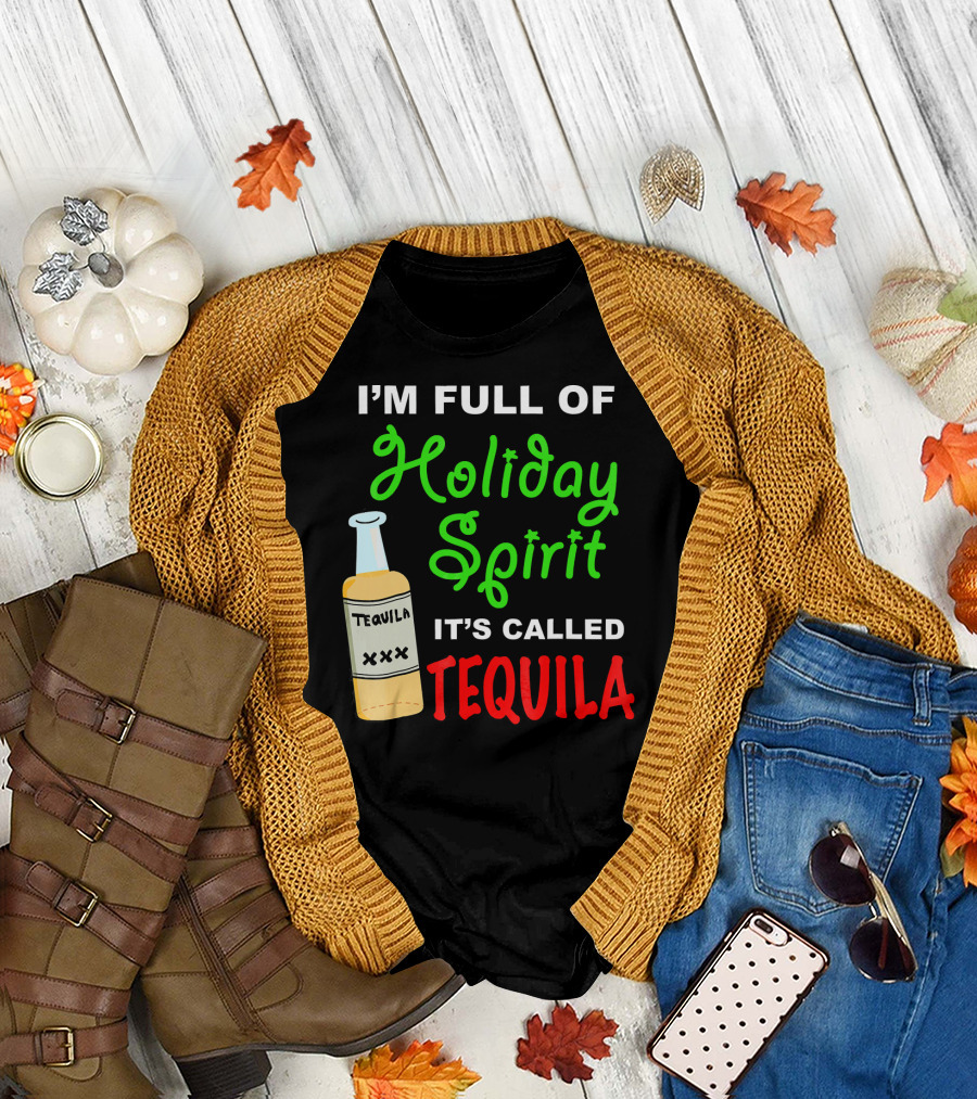 I'm Full of Holiday Spirit It's Called Tequila T-Shirt