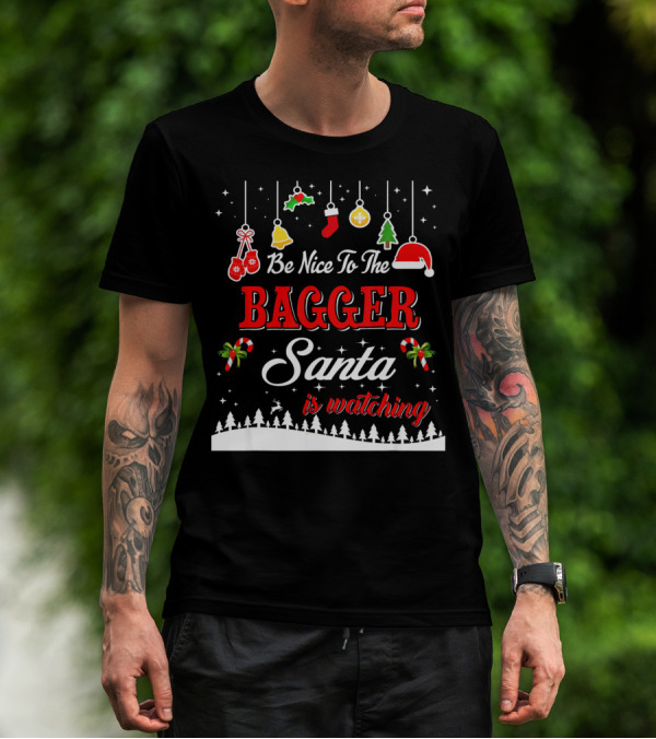 Be Nice To The Bagger Santa Is Watching Christmas Holiday Fun T-Shirt