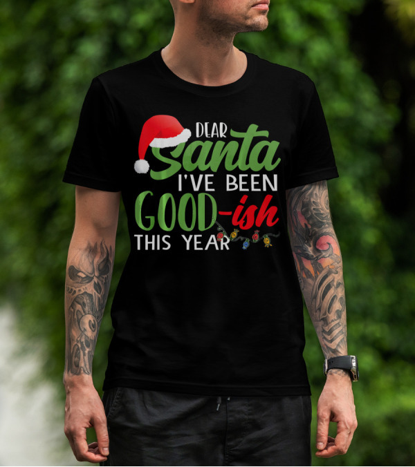 Dear Santa I've Been Goodish This Year With Christmas Lights And Santa Hat T-Shirt