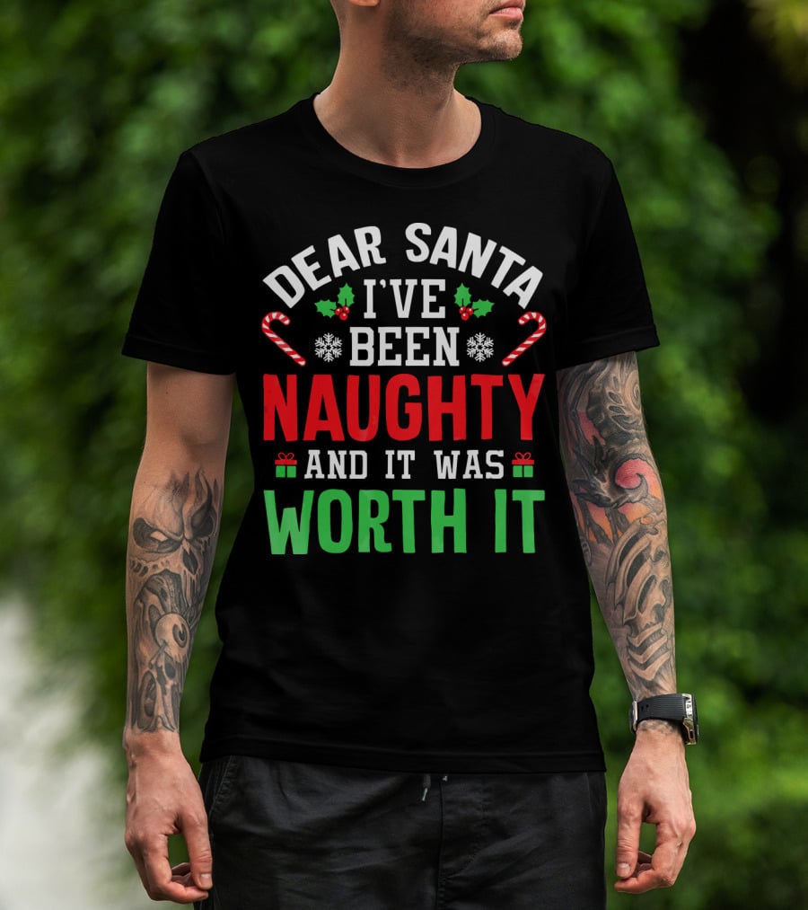 Dear Santa I've Been Naughty And It Was Worth It Candy Canes Snowflakes Holly Leafs T-Shirt