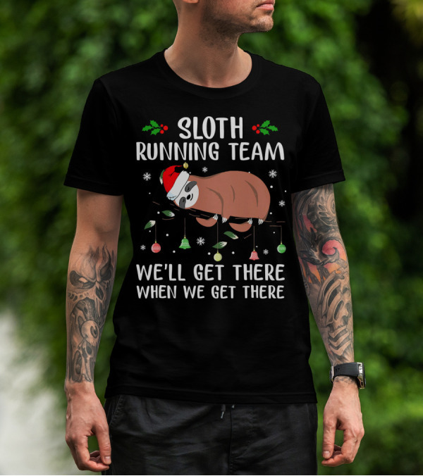 Sloth Running Team We'll Get There When We Get There Christmas T-Shirt