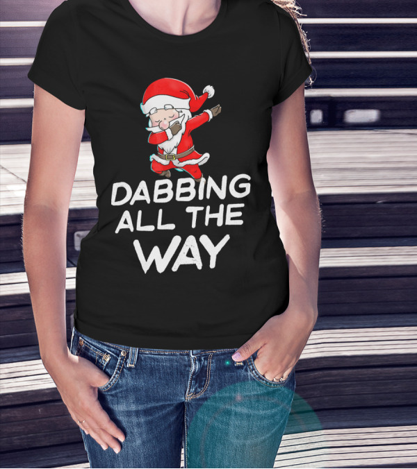 Christmas Santa Claus Dabbing All The Way T-Shirt