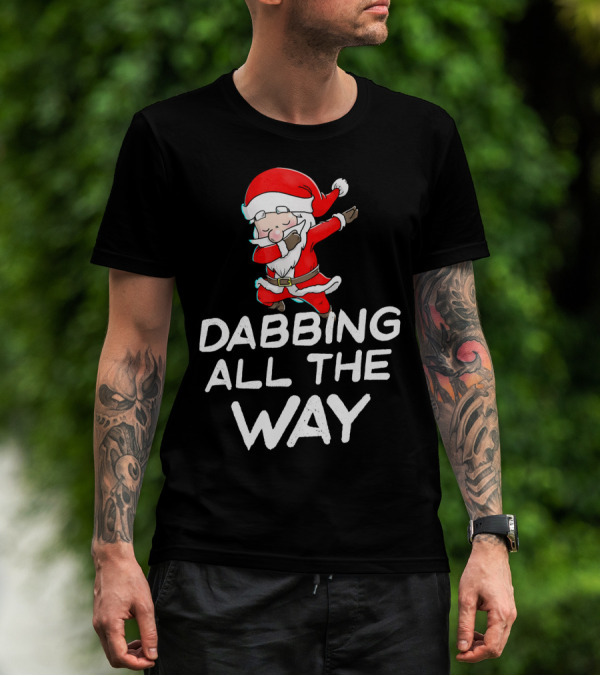 Christmas Santa Claus Dabbing All The Way T-Shirt