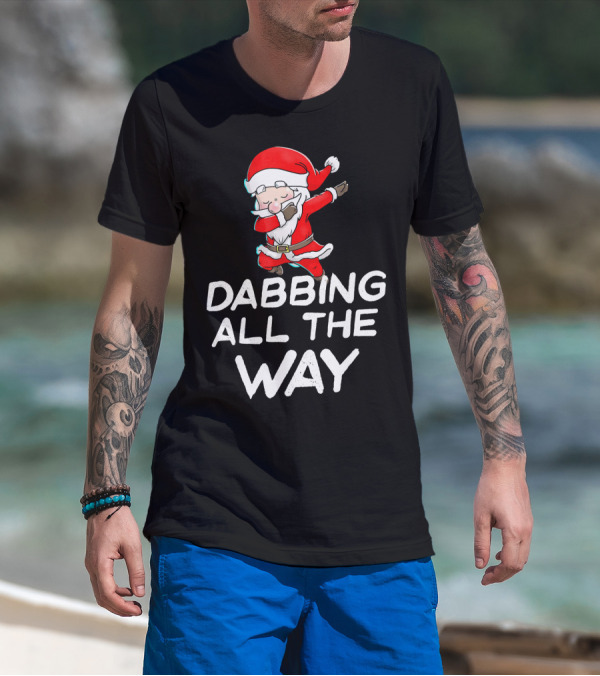 Christmas Santa Claus Dabbing All The Way T-Shirt