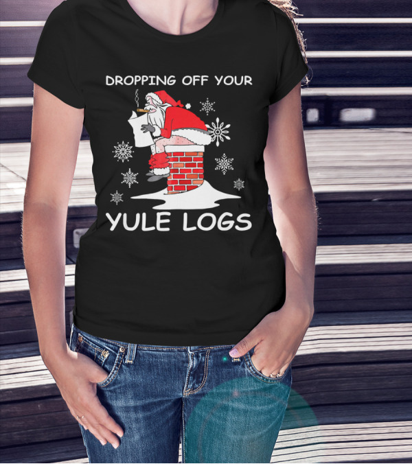Dropping Off Your Yule Logs Santa Chimney Humor T-Shirt