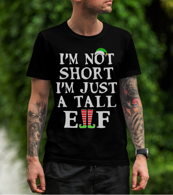 I'M NOT SHORT I'M JUST A TALL ELF Green Hat Red Striped Socks T-Shirt