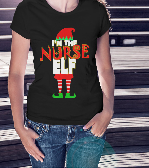I'm The Nurse Elf Christmas Matching Elve T-Shirt