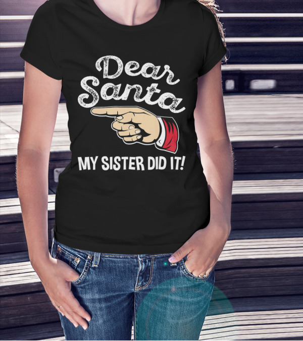 Dear Santa My Sister Did It Family Santa Finger Pointing Christmas T-Shirt