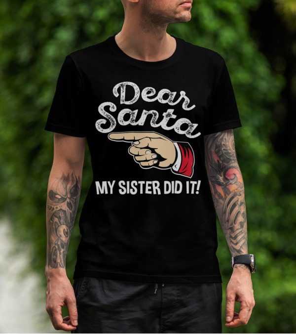 Dear Santa My Sister Did It Family Santa Finger Pointing Christmas T-Shirt