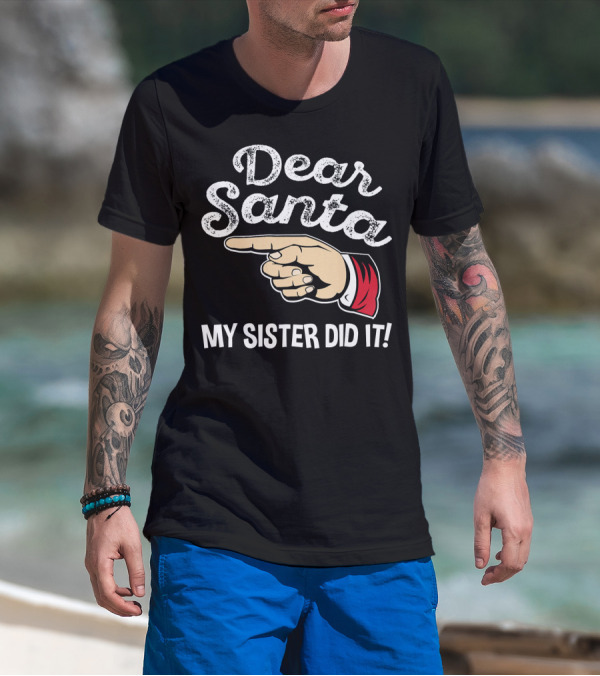 Dear Santa My Sister Did It Family Santa Finger Pointing Christmas T-Shirt