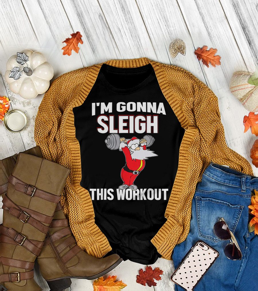 I'm Gonna Sleigh This Workout Santa Lifting Weights T-Shirt