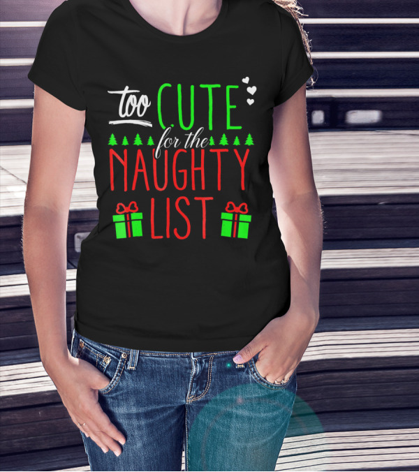 Too Cute For The Naughty List Christmas Santa Hearts Gifts Trees T-Shirt