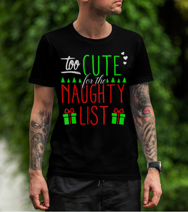 Too Cute For The Naughty List Christmas Santa Hearts Gifts Trees T-Shirt