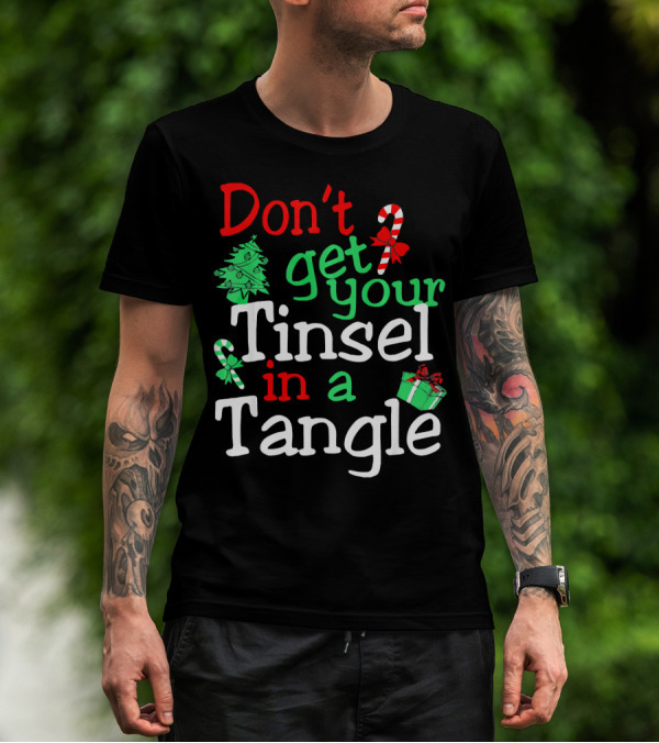 Don't Get Your Tinsel In A Tangle Christmas Tree Candy Cane Gift T-Shirt