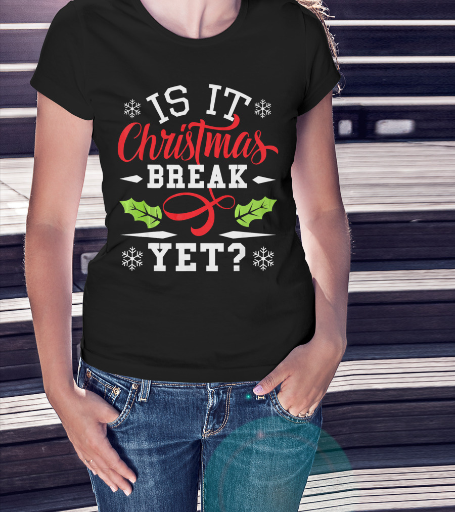 Is It Christmas Break Yet? Snowflakes And Holly T-Shirt