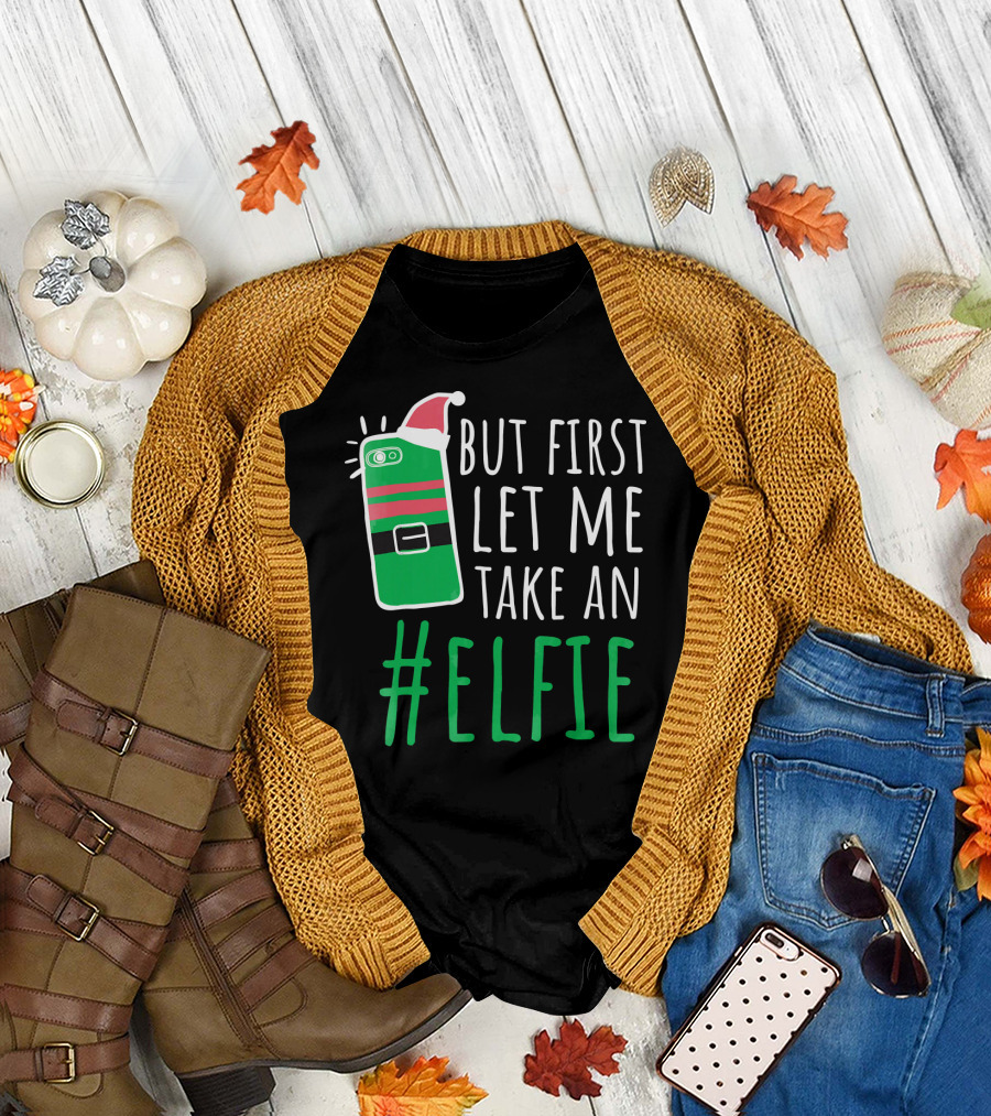 But First Let Me Take an #Elfie Funny Elf Santa Hat Phone T-Shirt
