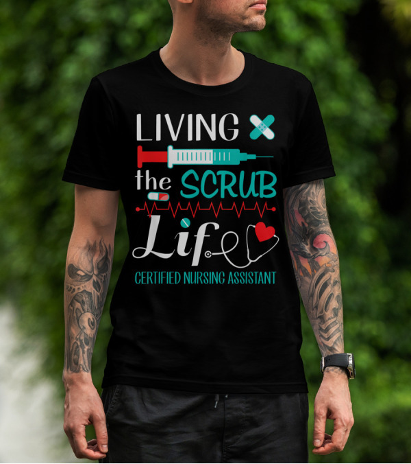 Living The Scrub Life Certified Nursing Assistant T-Shirt