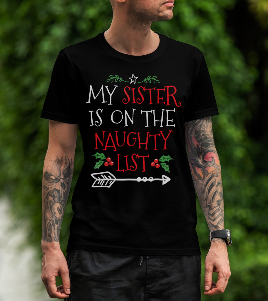 My Sister Is On The Naughty List Christmas Arrow And Holly T-Shirt