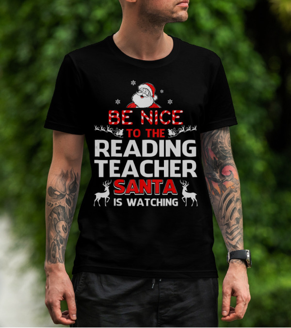 Be Nice To The Reading Teacher Santa Is Watching T-Shirt
