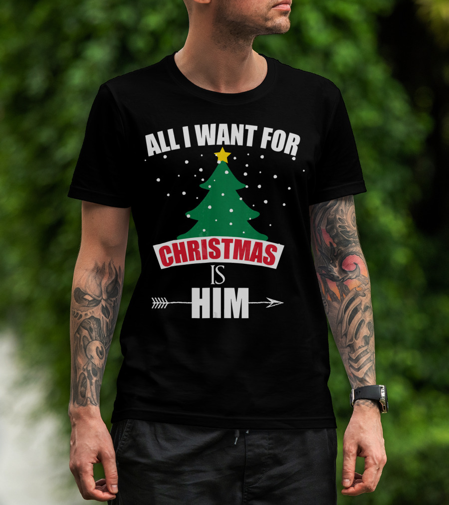 All I Want For Christmas Is Him T-Shirt