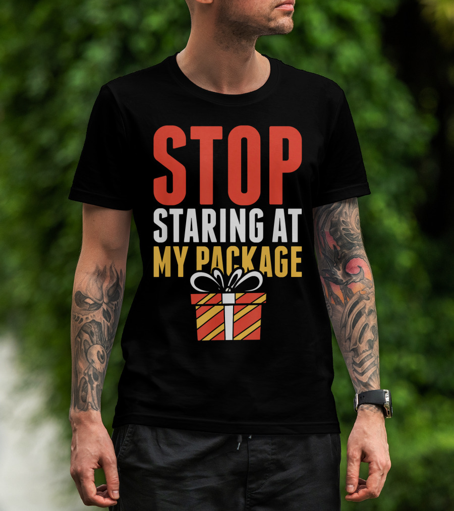 Stop Staring At My Package Gift Box T-Shirt