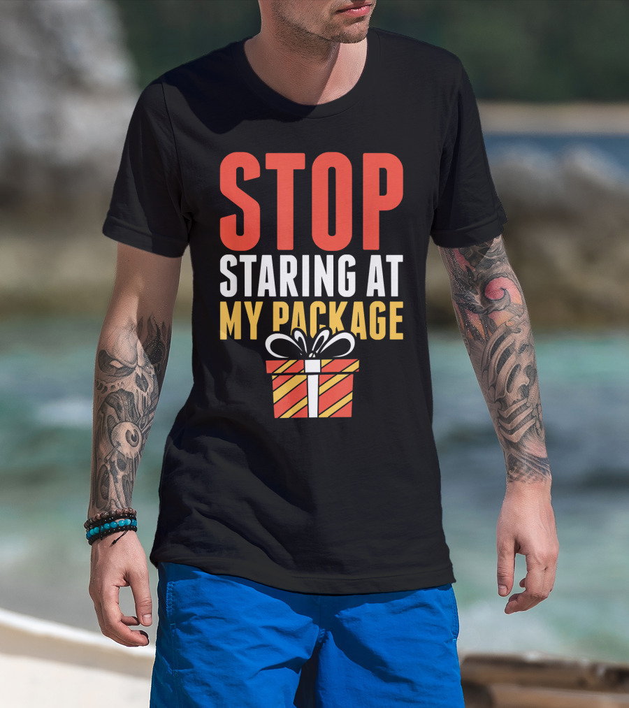 Stop Staring At My Package Gift Box T-Shirt