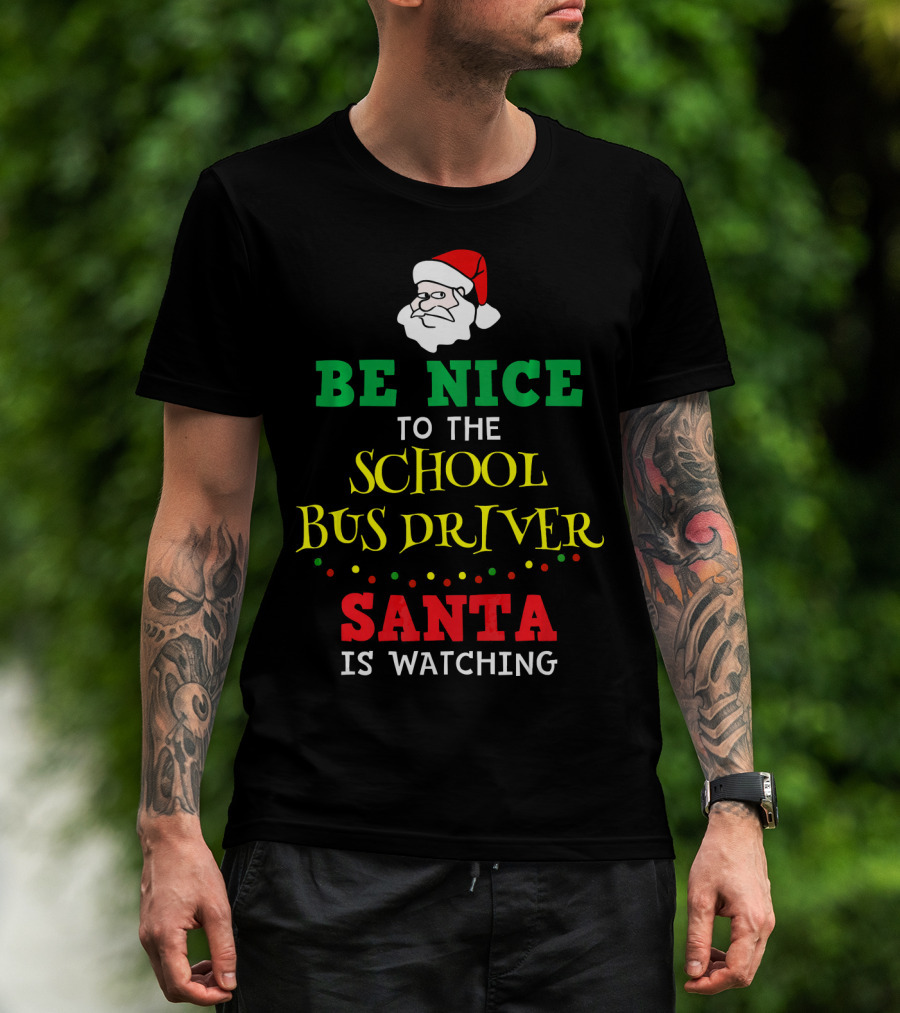 Be Nice To The School Bus Driver Santa Is Watching T-Shirt