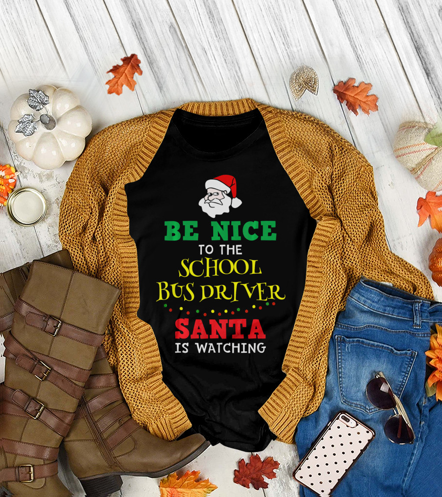 Be Nice to the School Bus Driver Santa Is Watching T-Shirt