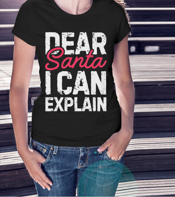 Dear Santa I Can Explain T-Shirt