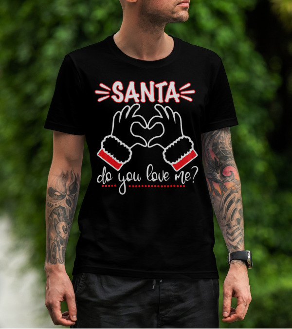 SANTA DO YOU LOVE ME Heart Hands Christmas T-Shirt