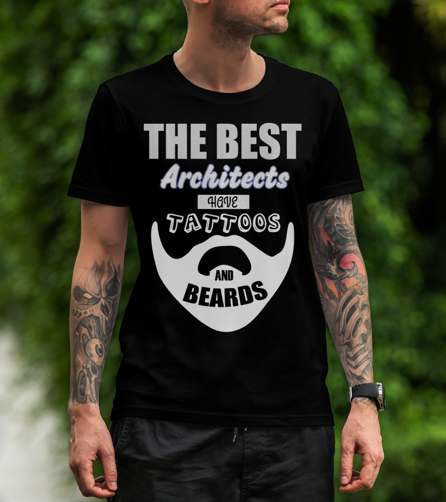 THE BEST ARCHITECTS HAVE TATTOOS AND BEARDS T-Shirt