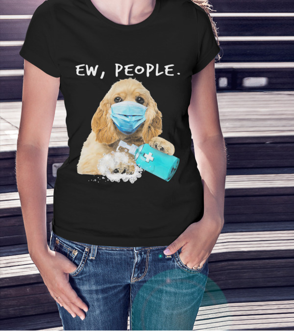 Ew People American Cocker Spaniel Dog Wearing Mask Holding Hand Sanitizer T-Shirt
