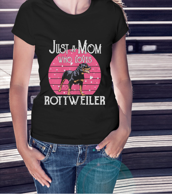 Just A Mom Who Loves Rottweiler T-Shirt