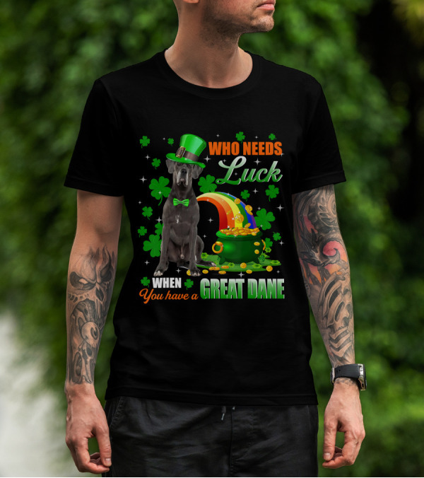 Who Needs Luck When You Have A Great Dane With Shamrocks And Pot Of Gold T-Shirt
